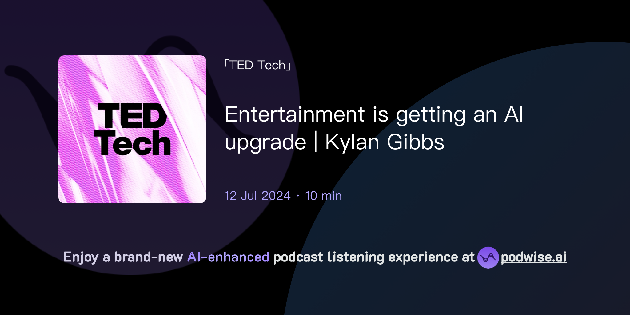 Entertainment is getting an AI upgrade | Kylan Gibbs | TED Tech | Podwise