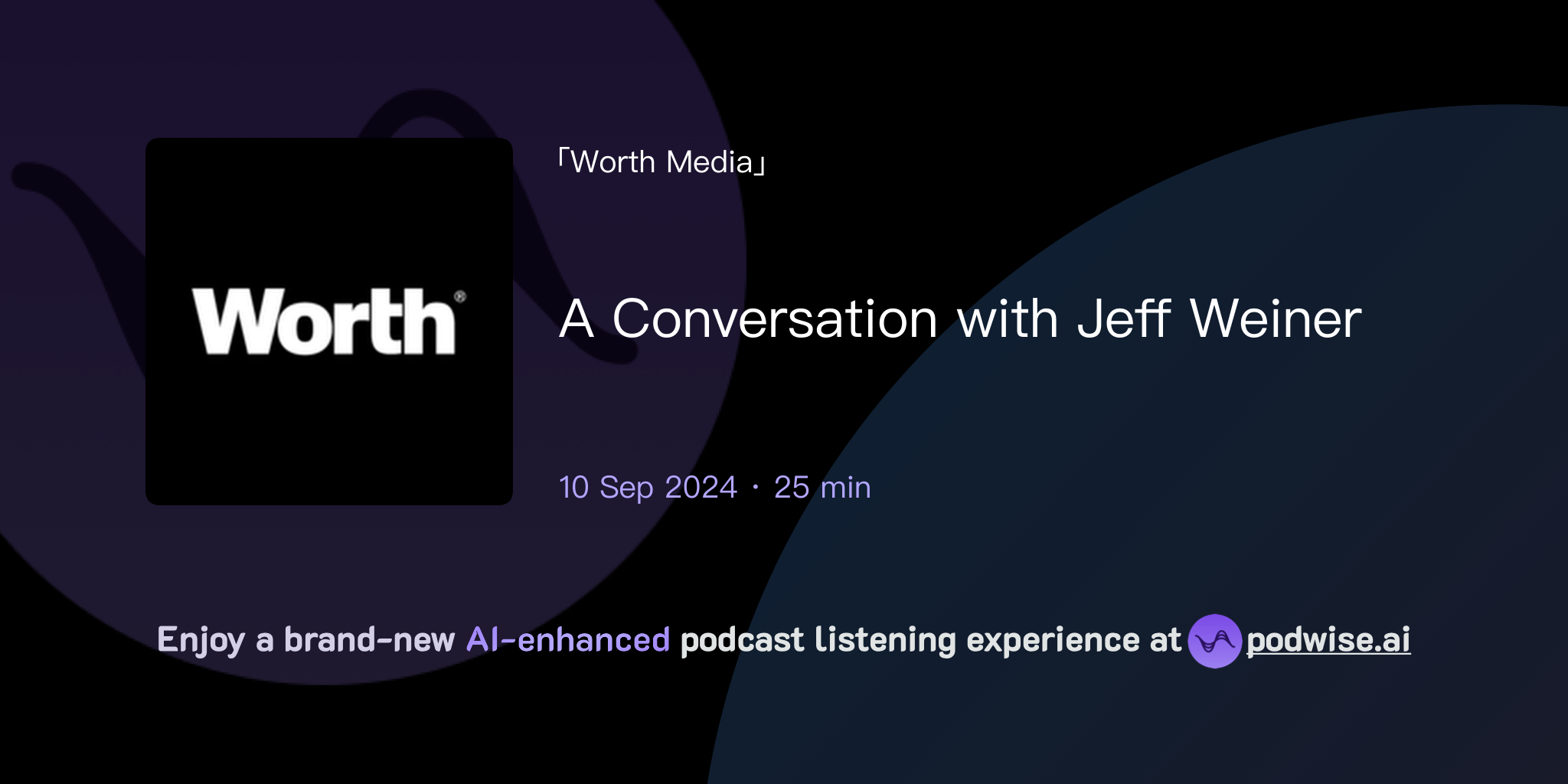 A Conversation with Jeff Weiner | Worth Media | Podwise