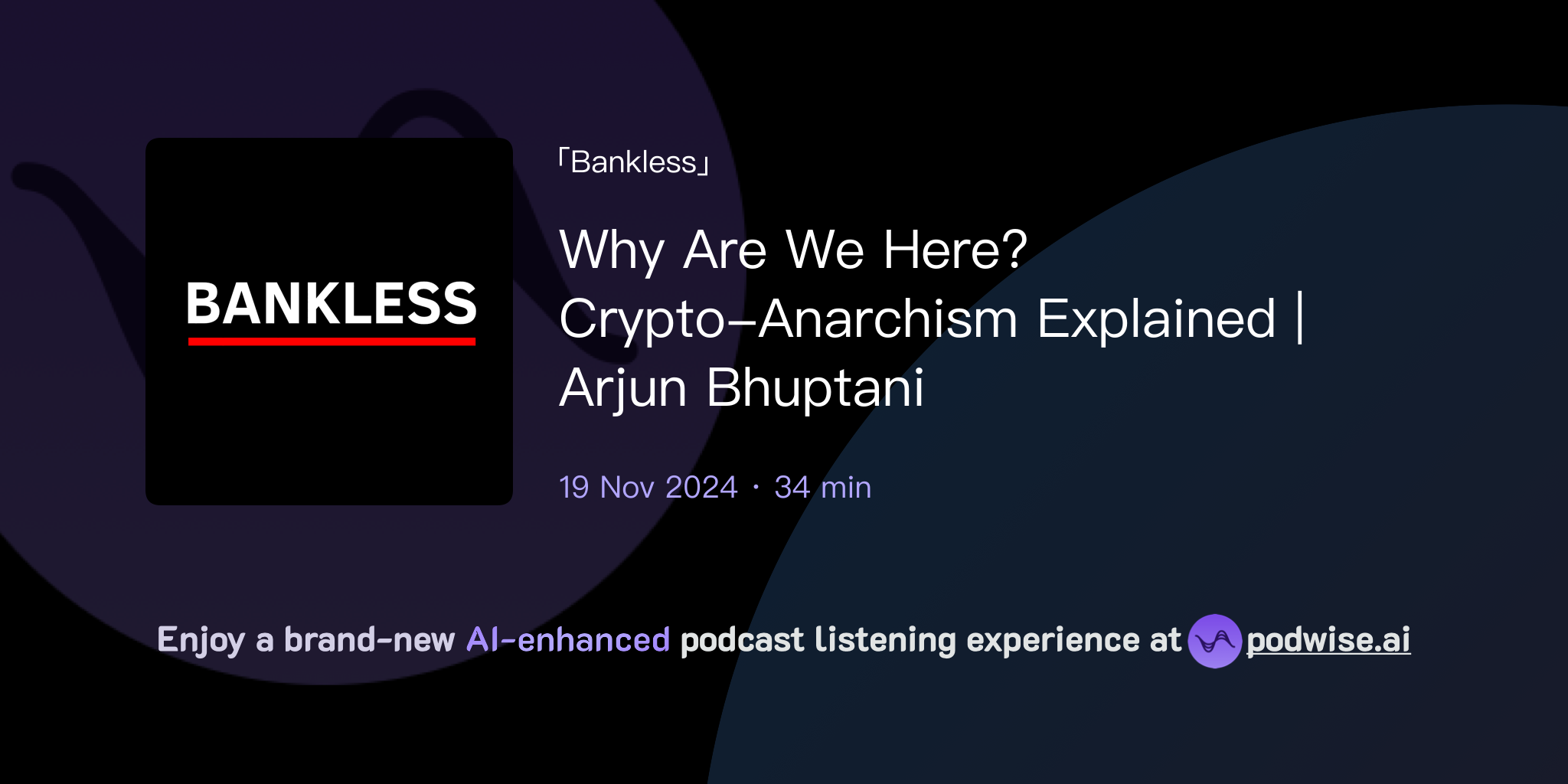 Why Are We Here? Crypto-Anarchism Explained | Arjun Bhuptani | Bankless |  Podwise