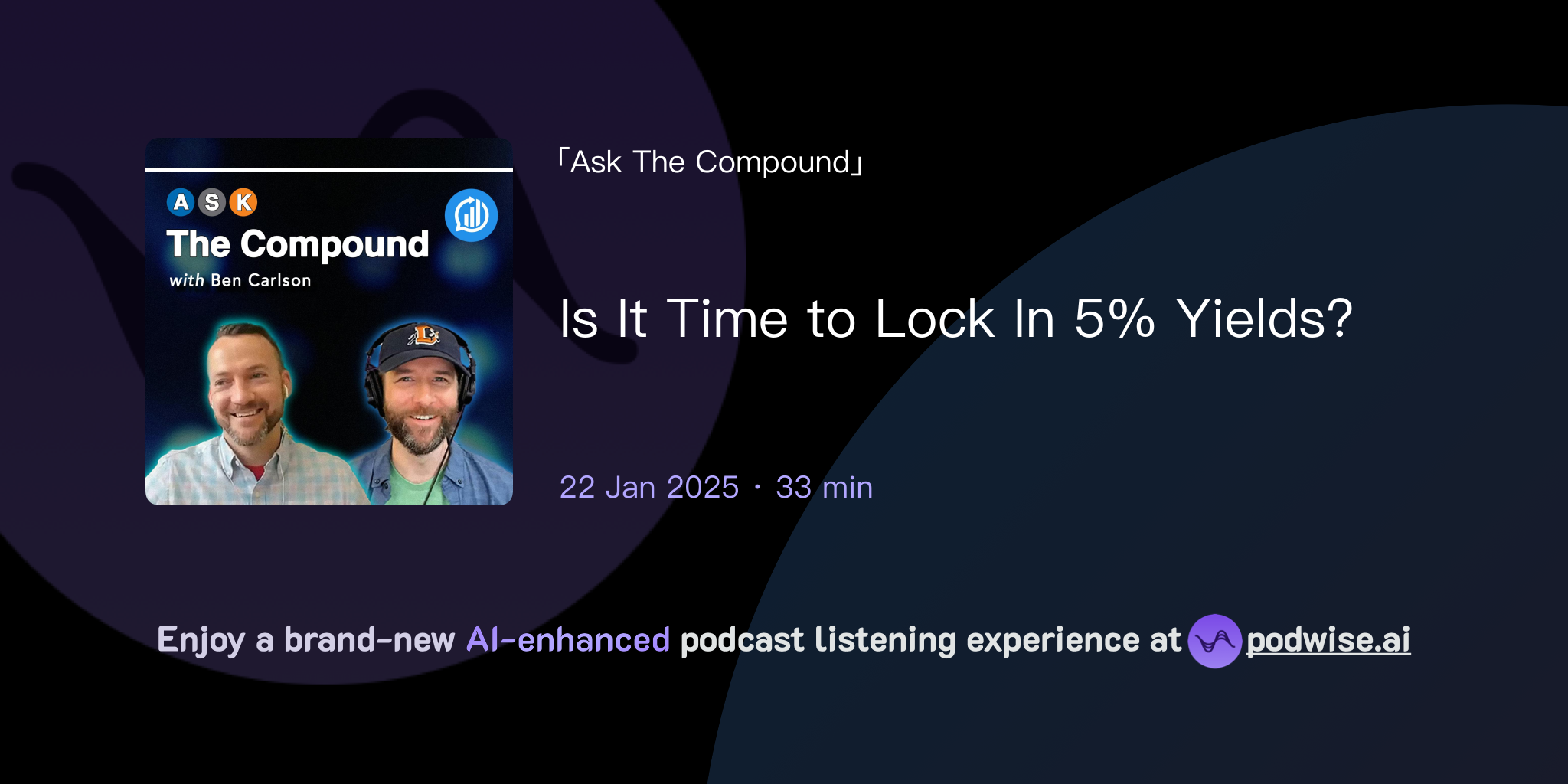 Is It Time to Lock In 5% Yields? | Ask The Compound | Podwise