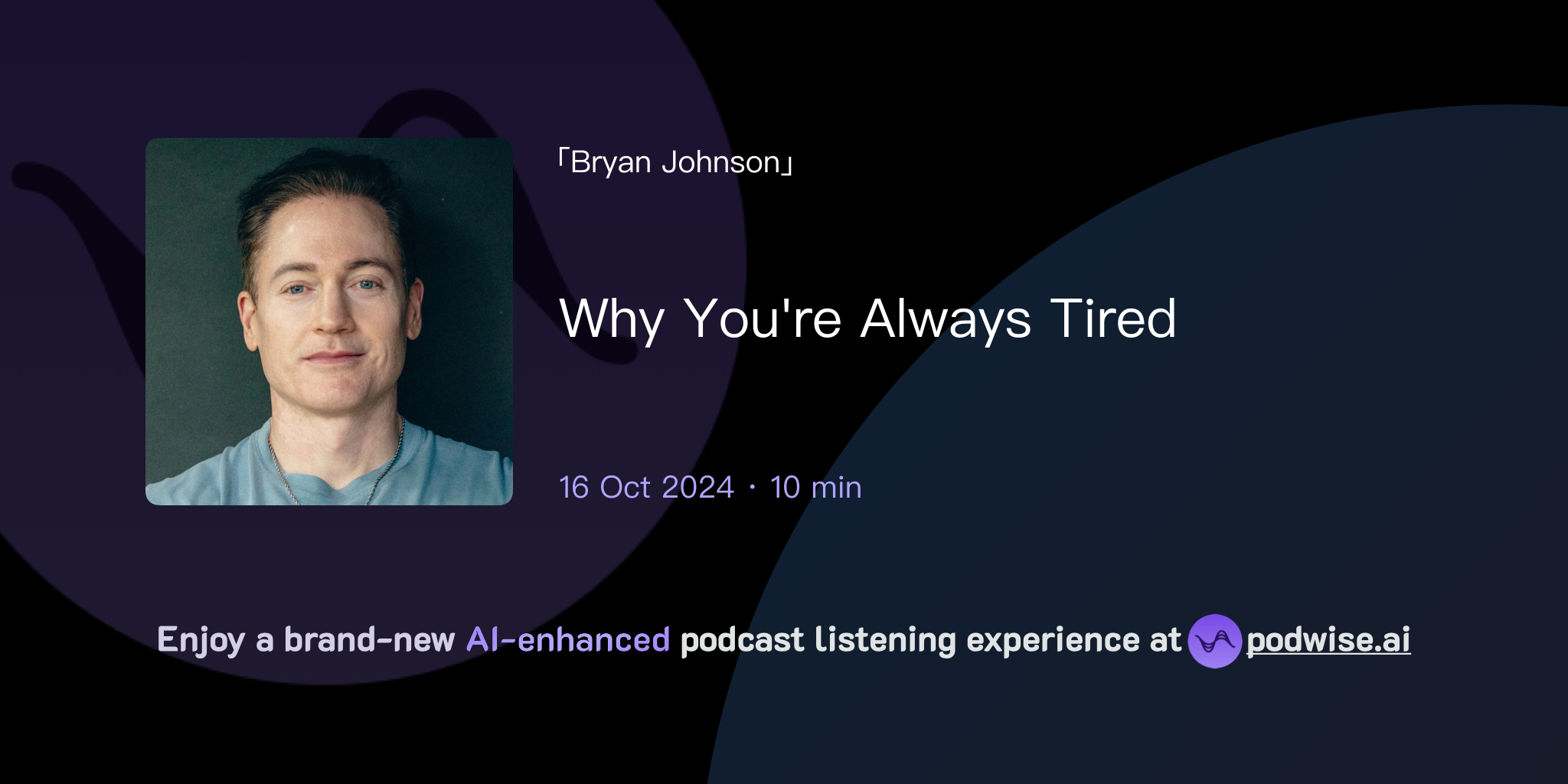 Why You're Always Tired Bryan Johnson Podwise