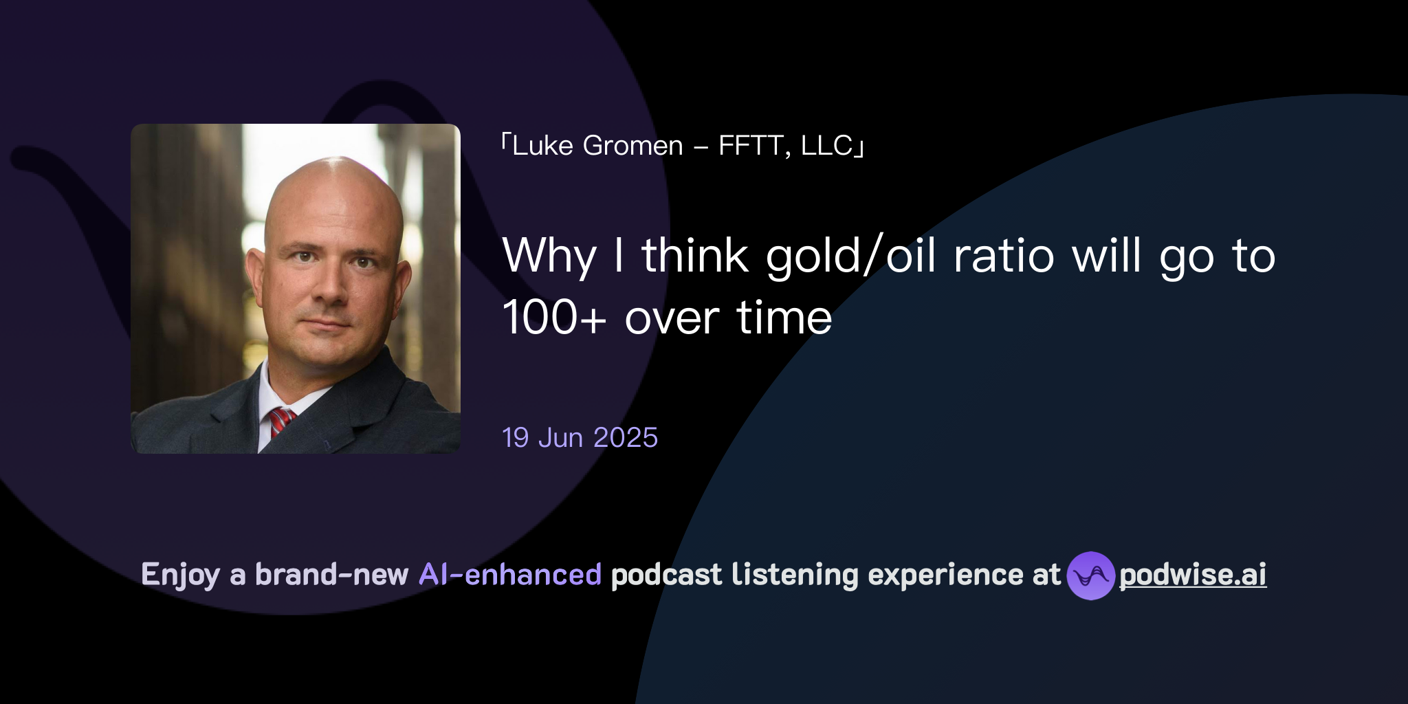 Why I think gold/oil ratio will go to 100+ over time | Luke Gromen - FFTT,  LLC | Podwise