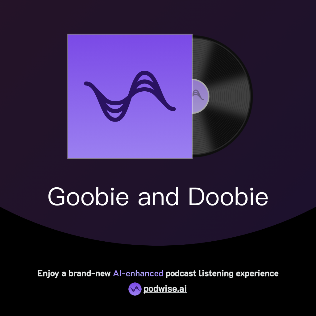 Goobie and Doobie | Podwise