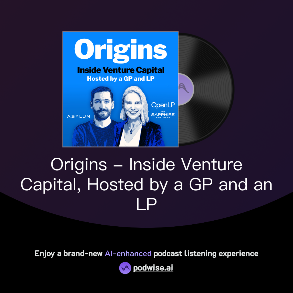 Origins - Inside Venture Capital, Hosted by a GP and an LP | Podwise
